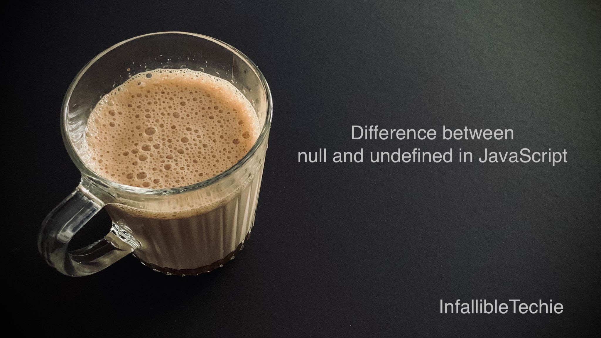 Difference Between Null And Undefined In JavaScript – InfallibleTechie